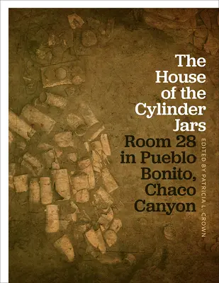 Casa borcanelor cilindrice: Camera 28 din Pueblo Bonito, Chaco Canyon - The House of the Cylinder Jars: Room 28 in Pueblo Bonito, Chaco Canyon