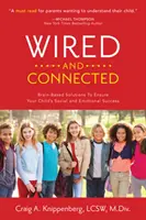 Cablat și conectat: Soluție bazată pe creier pentru a asigura succesul social și emoțional al copilului tău - Wired and Connected: Brain-Based Solution To Ensure Your Child's Social and Emotional Success