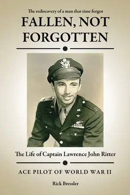 Căzut, dar nu uitat: Viața căpitanului Lawrence John Ritter - Fallen, Not Forgotten: The Life of Captain Lawrence John Ritter