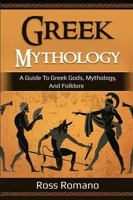 Mitologia greacă: Un ghid despre zeii, mitologia și folclorul grecesc - Greek Mythology: A Guide to Greek Gods, Mythology, and Folklore