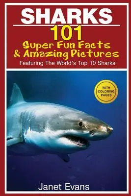 Rechini: 101 fapte super amuzante și imagini uimitoare (cu cei mai buni 10 rechini din lume, cu pagini de colorat) - Sharks: 101 Super Fun Facts and Amazing Pictures (Featuring the World's Top 10 Sharks with Coloring Pages)