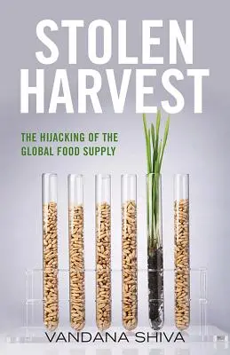 Stolen Harvest: Deturnarea aprovizionării globale cu alimente - Stolen Harvest: The Hijacking of the Global Food Supply