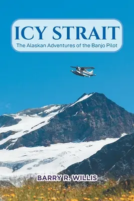 Icy Strait: Aventurile din Alaska ale pilotului Banjo - Icy Strait: The Alaskan Adventures of the Banjo Pilot