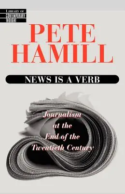 News Is a Verb: Jurnalismul la sfârșitul secolului XX - News Is a Verb: Journalism at the End of the Twentieth Century