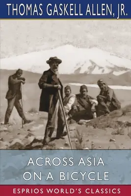Prin Asia pe bicicletă (Esprios Classics) - Across Asia on a Bicycle (Esprios Classics)