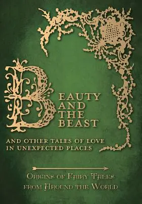 Frumoasa și bestia - Și alte povești de dragoste în locuri neașteptate (Origini ale basmelor din întreaga lume) - Beauty and the Beast - And Other Tales of Love in Unexpected Places (Origins of Fairy Tales from Around the World)