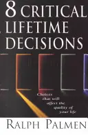 8 decizii critice pe parcursul vieții: Alegeri care vă vor afecta calitatea vieții - 8 Critical Lifetime Decisions: Choices That Will Affect the Quality of Your Life