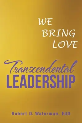 Conducerea transcendentală: Noi aducem iubire - Transcendental Leadership: We Bring Love