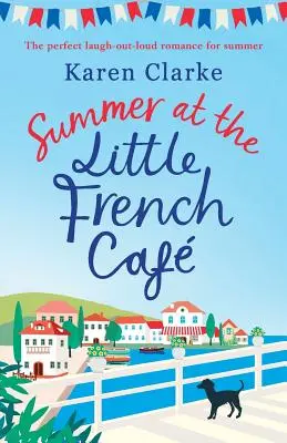 Summer at the Little French Cafe: Romantismul de vară perfect pentru a râde în hohote - Summer at the Little French Cafe: The perfect laugh out loud romance for summer