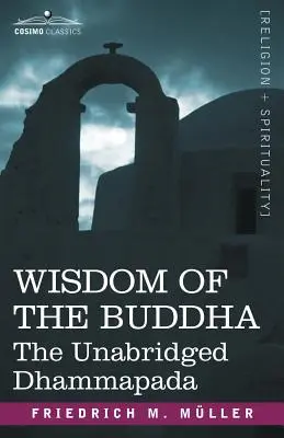 Înțelepciunea lui Buddha: The Unabridged Dhammapada - Wisdom of the Buddha: The Unabridged Dhammapada