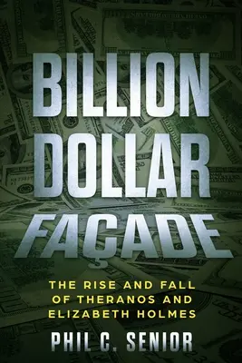 Billion Dollar Faade: Ascensiunea și căderea Theranos și a lui Elizabeth Holmes - Billion Dollar Faade: The Rise And Fall Of Theranos And Elizabeth Holmes
