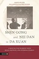 Shen Gong și Nei Dan în Da Xuan: Un manual de lucru cu mintea, emoțiile și energia internă - Shen Gong and Nei Dan in Da Xuan: A Manual for Working with Mind, Emotion, and Internal Energy