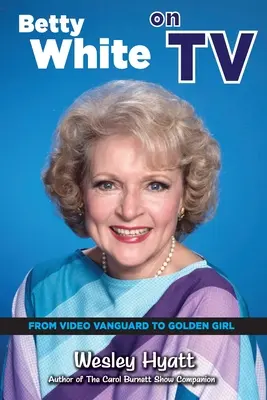 Betty White la televizor: De la Video Vanguard la Golden Girl - Betty White on TV: From Video Vanguard to Golden Girl