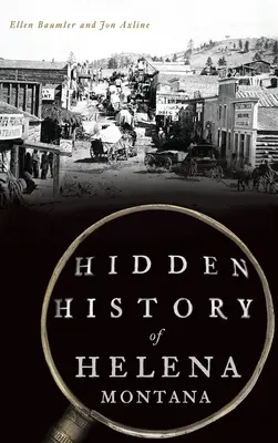 Istoria ascunsă a orașului Helena, Montana - Hidden History of Helena, Montana
