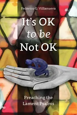 Este OK să nu fii OK: Predicarea psalmilor de lamentație (Preaching the Lament Psalms) - It's OK to Be Not OK: Preaching the Lament Psalms