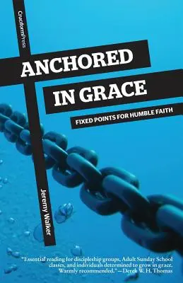 Ancorat în har: Puncte fixe pentru o credință umilă - Anchored in Grace: Fixed Points for Humble Faith