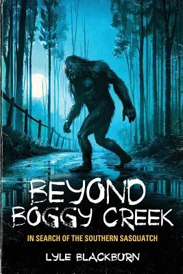 Dincolo de Boggy Creek: În căutarea lui Sasquatch din sud - Beyond Boggy Creek: In Search of the Southern Sasquatch