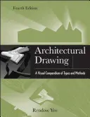 Desen arhitectural: Un compendiu vizual de tipuri și metode - Architectural Drawing: A Visual Compendium of Types and Methods