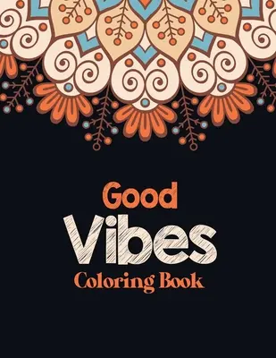 Carte de colorat Good Vibes: Cartea de colorat pentru adulți care eliberează stresul cu citate inspiraționale, o carte de colorat pentru adulți care oferă relaxare și - Good Vibes Coloring Book: Adults Stress Releasing Coloring book with Inspirational Quotes, A Coloring Book for Grown-Ups Providing Relaxation an