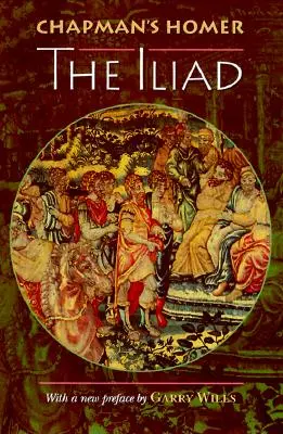 Chapman's Homer: Iliada - Chapman's Homer: The Iliad
