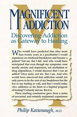 Magnificul dependenței: Descoperirea dependenței ca poartă către vindecare - Magnificent Addiction: Discovering Addiction as Gateway to Healing