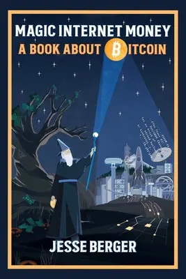 Magic Internet Money: O carte despre Bitcoin - Magic Internet Money: A Book About Bitcoin