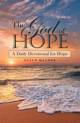 Dumnezeul speranței: Un devoțional zilnic pentru speranță - The God of Hope: A Daily Devotional for Hope