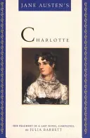 Charlotte a lui Jane Austen: Fragmentul ultimului ei roman, completat de Julia Barrett - Jane Austen's Charlotte: Her Fragment of a Last Novel, Completed by Julia Barrett