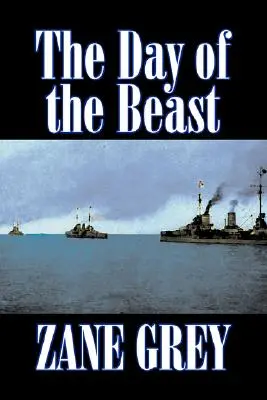 Ziua Bestiei by Zane Grey, Ficțiune, Westerns, Istoric - The Day of the Beast by Zane Grey, Fiction, Westerns, Historical