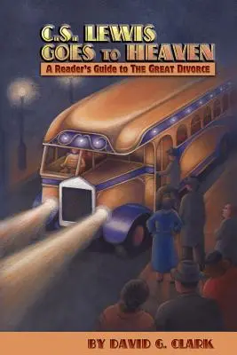 C.S. Lewis merge în Rai: Ghidul unui cititor pentru Marele Divorț - C.S. Lewis Goes to Heaven: A Reader's Guide to the Great Divorce