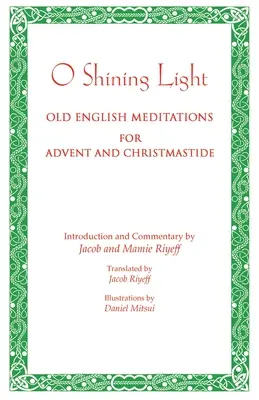 O lumină strălucitoare. Meditații în engleza veche pentru Advent și Crăciun - O Shining Light. Old English Meditations for Advent and Christmastide