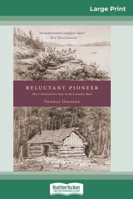 Pionierul reticent: Cum am supraviețuit cinci ani în Bush canadian (16pt Large Print Edition) - Reluctant Pioneer: How I Survived Five Years in the Canadian Bush (16pt Large Print Edition)