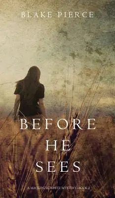 Before He Sees (Un mister MacKenzie White-Cartea 2) - Before He Sees (a MacKenzie White Mystery-Book 2)