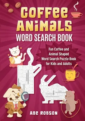 Coffee Animals Word Search Book: Carte amuzantă de puzzle cu căutare de cuvinte în formă de cafea și animale pentru copii și adulți - Coffee Animals Word Search Book: Fun Coffee and Animal Shaped Word Search Puzzle Book for Kids and Adults
