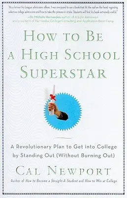 Cum să fii un superstar al liceului: A Revolutionary Plan to Get Into College by Standing Out (Without Burning Out) - How to Be a High School Superstar: A Revolutionary Plan to Get Into College by Standing Out (Without Burning Out)