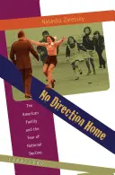 No Direction Home: The American Family and the Fear of National Decline, 1968-1980