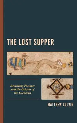 Cina pierdută: Revizitarea Paștelui și a originilor Euharistiei - The Lost Supper: Revisiting Passover and the Origins of the Eucharist