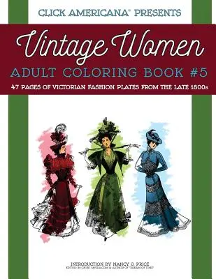 Femei de epocă: Carte de colorat pentru adulți #5: Plăci de modă victoriană de la sfârșitul anilor 1800 - Vintage Women: Adult Coloring Book #5: Victorian Fashion Plates from the Late 1800s