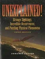 Inexplicabil!: Observații ciudate, întâmplări incredibile și fenomene fizice enigmatice - Unexplained!: Strange Sightings, Incredible Occurrences, and Puzzling Physical Phenomena