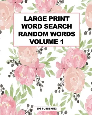 Căutarea cuvintelor de imprimare mare: Cuvinte aleatorii Volumul 1 - Large Print Word Search: Random Words Volume 1