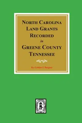 Acordări de terenuri din Carolina de Nord înregistrate în comitatul Greene, Tennessee - North Carolina Land Grants Recorded in Greene County, Tennessee