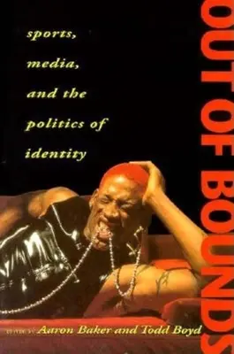 Out of Bounds: Sport, media și politica identității - Out of Bounds: Sports, Media and the Politics of Identity