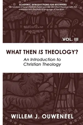 Ce este atunci teologia? O introducere în teologia creștină - What then Is Theology?: An Introduction to Christian Theology