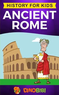 Roma antică: Istorie pentru copii: Un ghid captivant al Republicii Romane, Ascensiunea și căderea Imperiului Roman - Ancient Rome: History for kids: A captivating guide to the Roman Republic, The Rise and Fall of the Roman empire