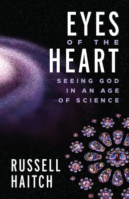 Ochii inimii: Văzându-l pe Dumnezeu într-o epocă a științei - Eyes of the Heart: Seeing God in an Age of Science