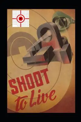 Shoot to Live: Prezentarea metodei Johnson de instruire în tir cu muscheta - Shoot to Live: Presenting the Johnson Method of Musketry Coaching