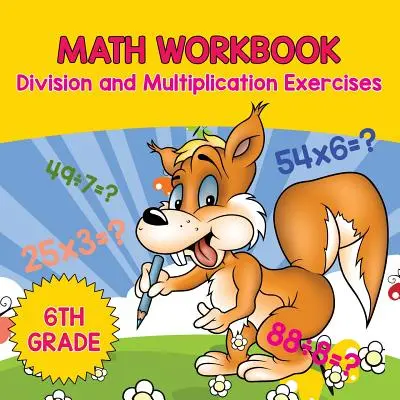 Caiet de matematică pentru clasa a 6-a: Exerciții de împărțire și înmulțire - 6th Grade Math Workbook: Division and Multiplication Exercises