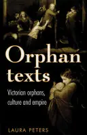 Texte orfane: Victorieni, orfani, cultură și imperiu - Orphan Texts: Victorians, Orphans, Culture and Empire