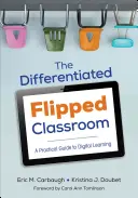Clasa Flipped diferențiată: Un ghid practic pentru învățarea digitală - The Differentiated Flipped Classroom: A Practical Guide to Digital Learning