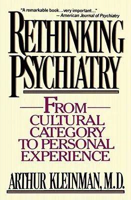 Regândirea psihiatriei: De la categoria culturală la experiența personală - Rethinking Psychiatry: From Cultural Category to Personal Experience